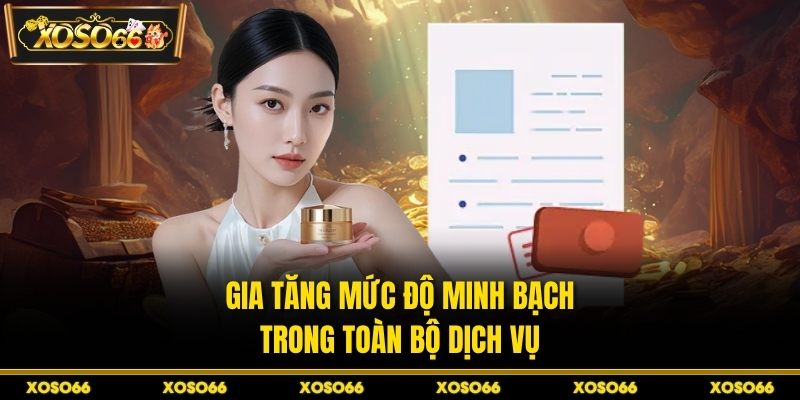 Gia tăng mức độ minh bạch trong toàn bộ dịch vụ